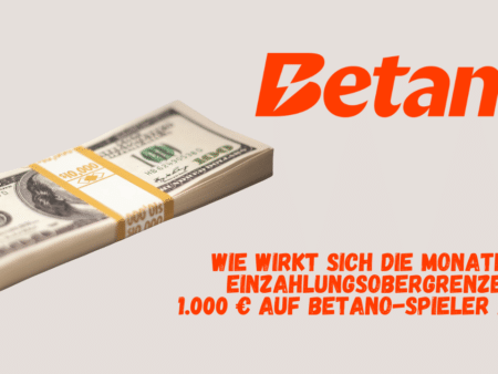 Wie wirkt sich die monatliche Einzahlungsobergrenze von 1.000 € auf Betano-Spieler aus?