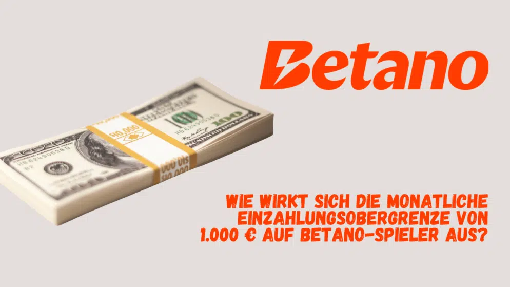 Wie wirkt sich die monatliche Einzahlungsobergrenze von 1.000 € auf Betano-Spieler aus?