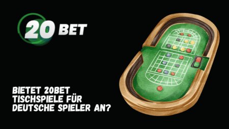 Bietet 20Bet Tischspiele für deutsche Spieler an?