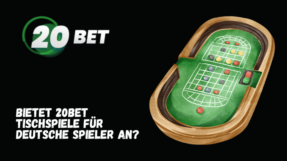 Bietet 20Bet Tischspiele für deutsche Spieler an?