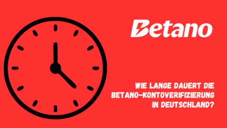 Wie lange dauert die Betano-Kontoverifizierung in Deutschland?