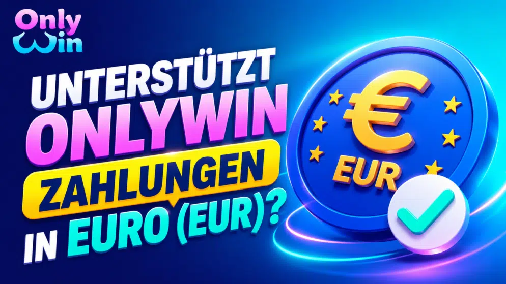 Unterstützt OnlyWin Zahlungen in Euro (EUR)?